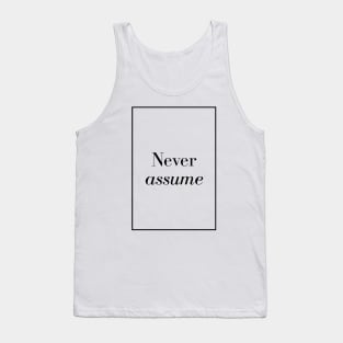 Never assume - Spiritual Quotes Tank Top